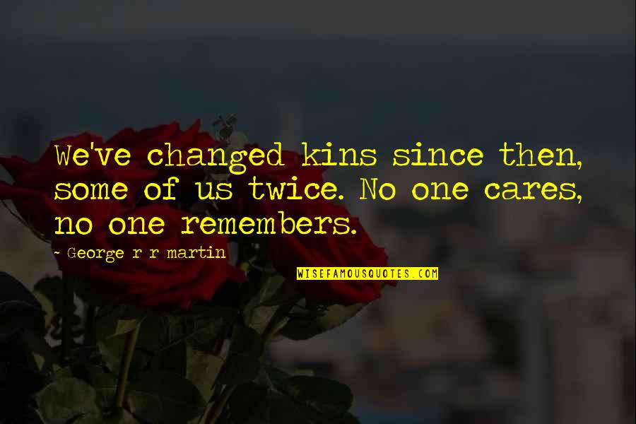 Ernest Hemingway Noble Quotes By George R R Martin: We've changed kins since then, some of us Ernest Hemingway Noble Quotes By George R R Martin: We've changed kins since then, some of us
