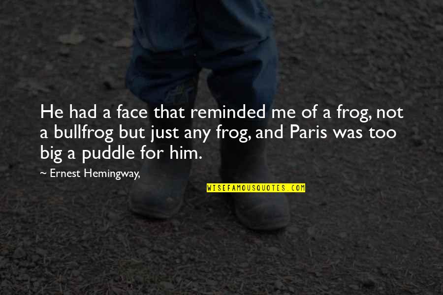 Ernest Hemingway Paris Quotes By Ernest Hemingway,: He had a face that reminded me of