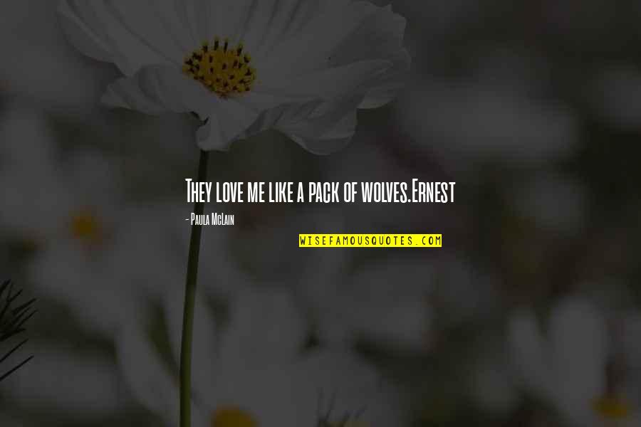 Ernest Hemingway Paris Quotes By Paula McLain: They love me like a pack of wolves.Ernest