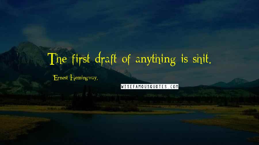 Ernest Hemingway, quotes: The first draft of anything is shit.