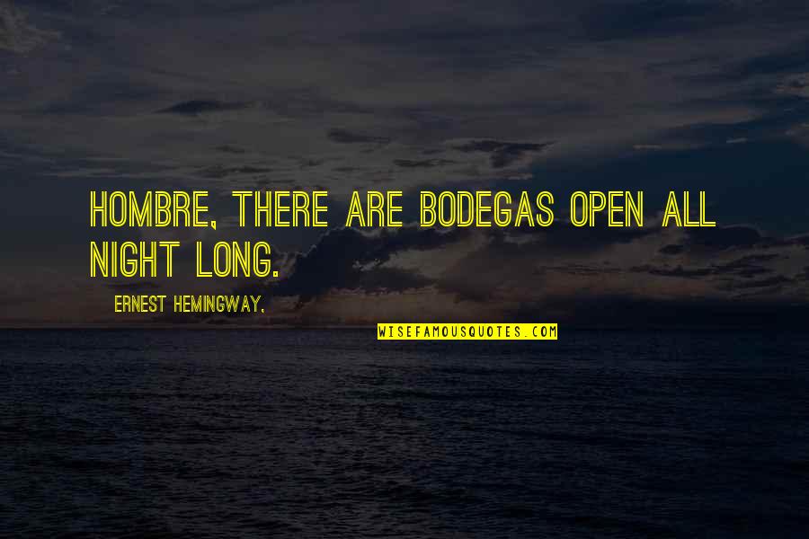 Ernest Hemingway Quotes By Ernest Hemingway,: Hombre, there are bodegas open all night long.