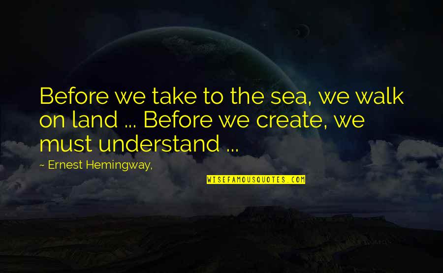 Ernest Hemingway Quotes By Ernest Hemingway,: Before we take to the sea, we walk