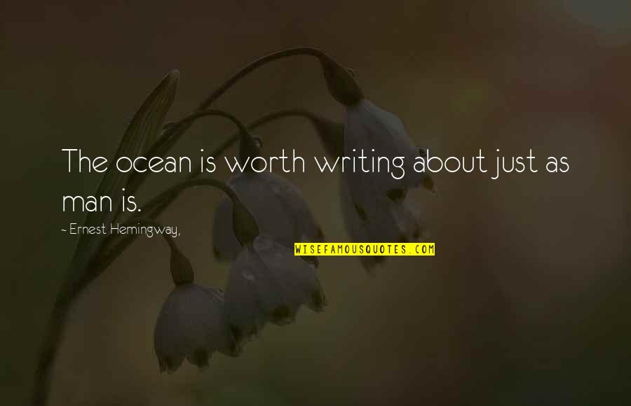 Ernest Hemingway Quotes By Ernest Hemingway,: The ocean is worth writing about just as