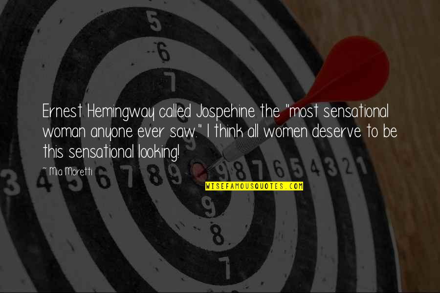 Ernest Hemingway Quotes By Mia Moretti: Ernest Hemingway called Jospehine the "most sensational woman