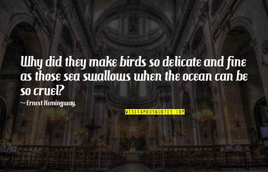 Ernest Hemingway Sea Quotes By Ernest Hemingway,: Why did they make birds so delicate and Ernest Hemingway Sea Quotes By Ernest Hemingway,: Why did they make birds so delicate and