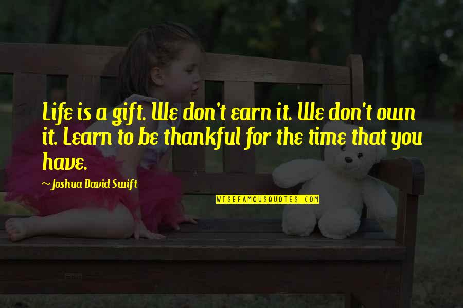 Ernest Hemingway Sea Quotes By Joshua David Swift: Life is a gift. We don't earn it. Ernest Hemingway Sea Quotes By Joshua David Swift: Life is a gift. We don't earn it.