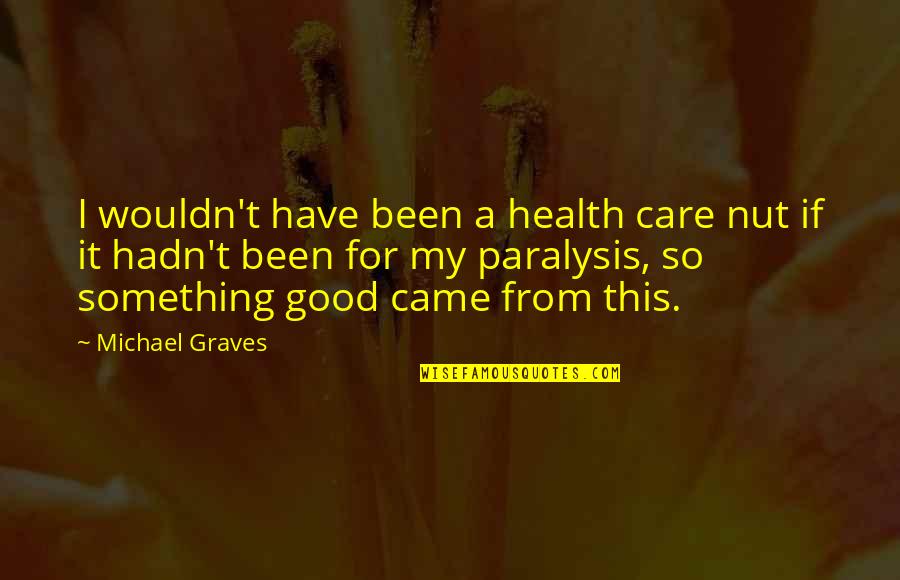 Ernest Hemingway Sea Quotes By Michael Graves: I wouldn't have been a health care nut Ernest Hemingway Sea Quotes By Michael Graves: I wouldn't have been a health care nut