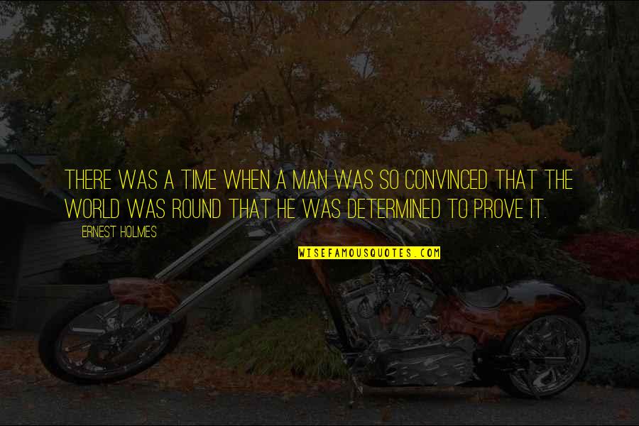 Ernest Holmes Quotes By Ernest Holmes: There was a time when a man was