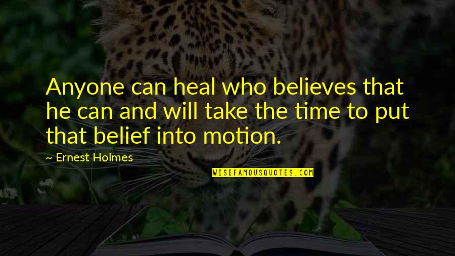Ernest Holmes Quotes By Ernest Holmes: Anyone can heal who believes that he can