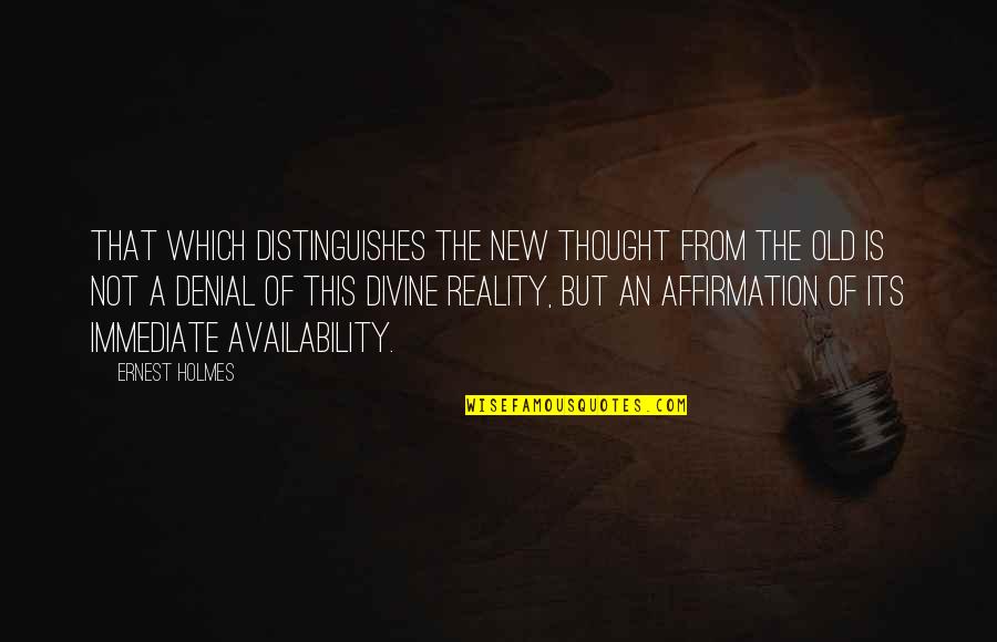 Ernest Holmes Quotes By Ernest Holmes: That which distinguishes the new thought from the