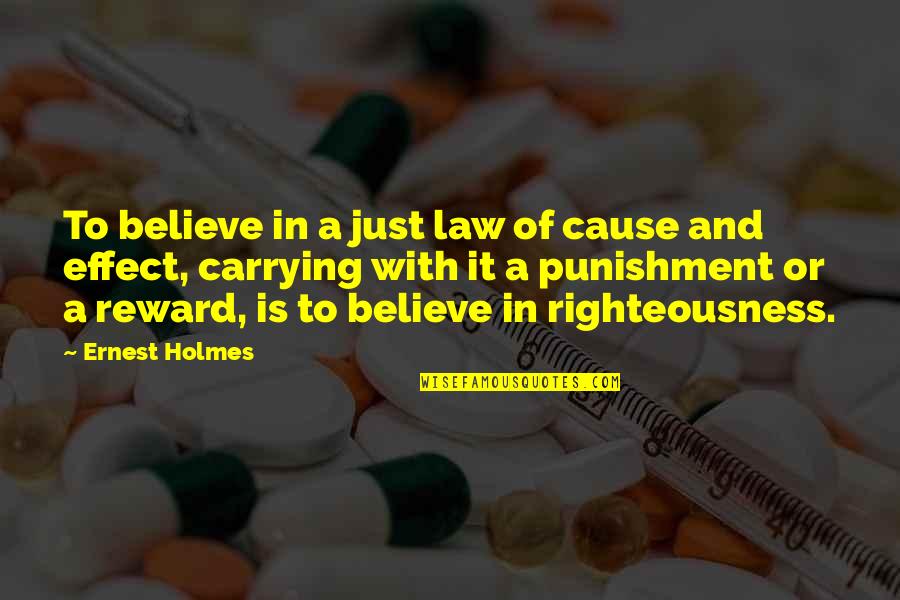 Ernest Holmes Quotes By Ernest Holmes: To believe in a just law of cause