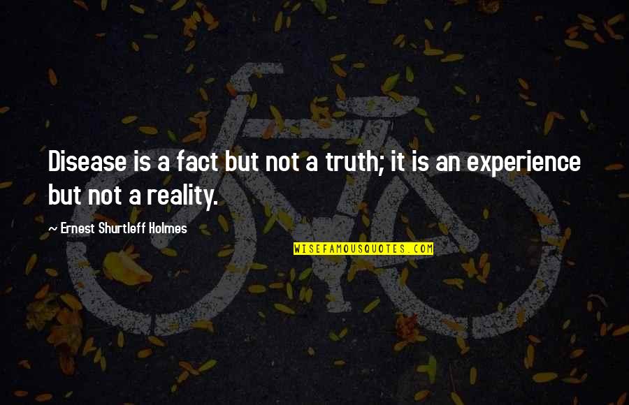 Ernest Holmes Quotes By Ernest Shurtleff Holmes: Disease is a fact but not a truth;