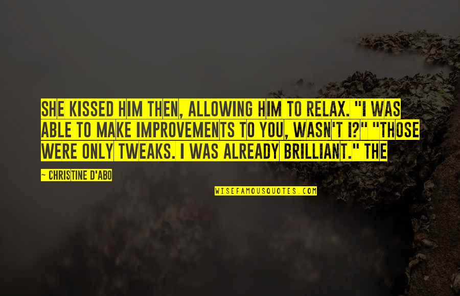 Ernest Kurtz Quotes By Christine D'Abo: She kissed him then, allowing him to relax. Ernest Kurtz Quotes By Christine D'Abo: She kissed him then, allowing him to relax.