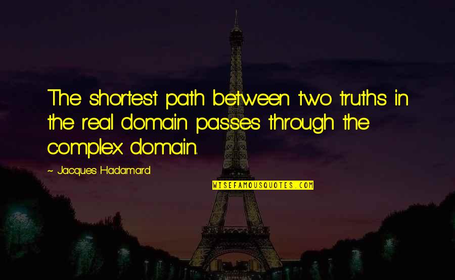 Ernest Kurtz Quotes By Jacques Hadamard: The shortest path between two truths in the Ernest Kurtz Quotes By Jacques Hadamard: The shortest path between two truths in the