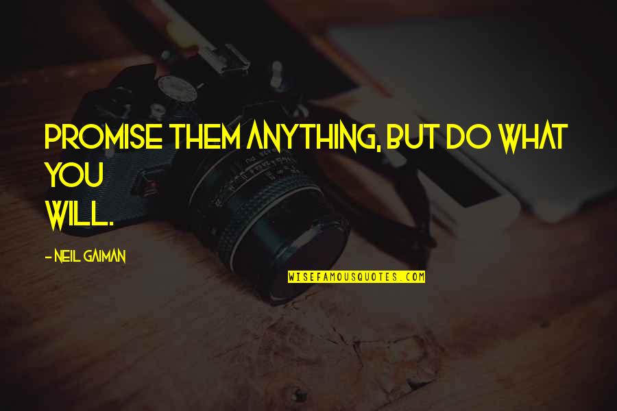 Ernest Myers Quotes By Neil Gaiman: Promise them anything, but do what you will.