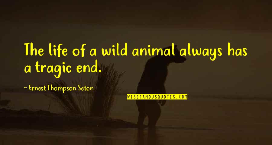 Ernest Seton Quotes By Ernest Thompson Seton: The life of a wild animal always has