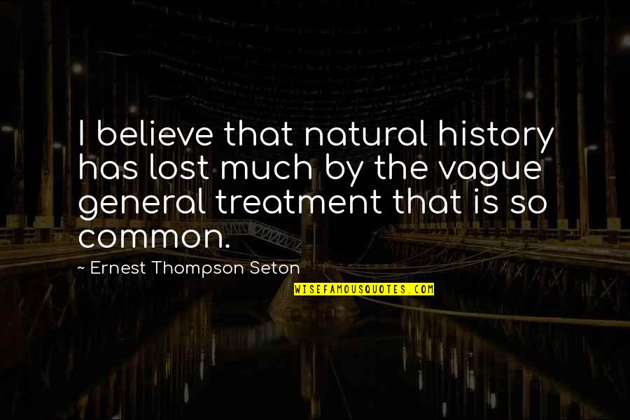 Ernest Seton Quotes By Ernest Thompson Seton: I believe that natural history has lost much