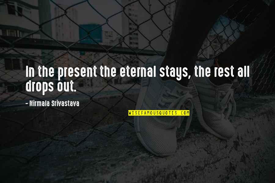 Ernest Seton Quotes By Nirmala Srivastava: In the present the eternal stays, the rest