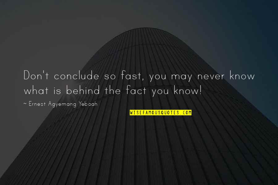 Ernest T Quotes By Ernest Agyemang Yeboah: Don't conclude so fast, you may never know