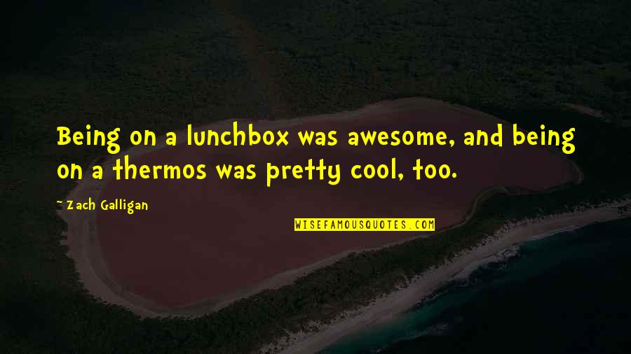 Ernestas Janutis Quotes By Zach Galligan: Being on a lunchbox was awesome, and being