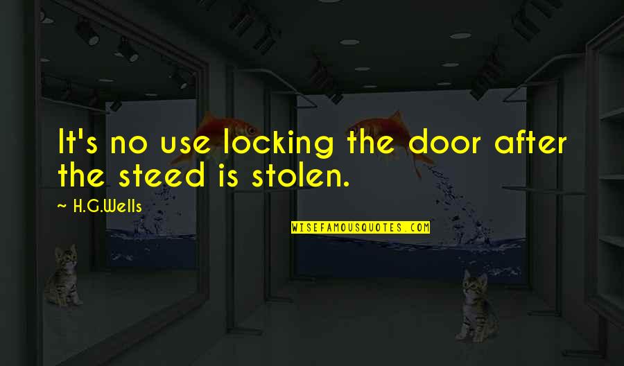 Ernestine Ulmer Quotes By H.G.Wells: It's no use locking the door after the