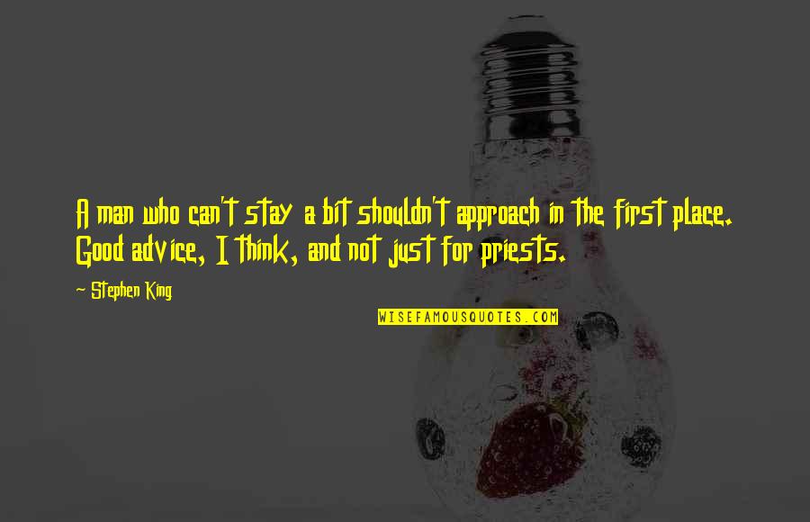 Ernestine Ulmer Quotes By Stephen King: A man who can't stay a bit shouldn't Ernestine Ulmer Quotes By Stephen King: A man who can't stay a bit shouldn't