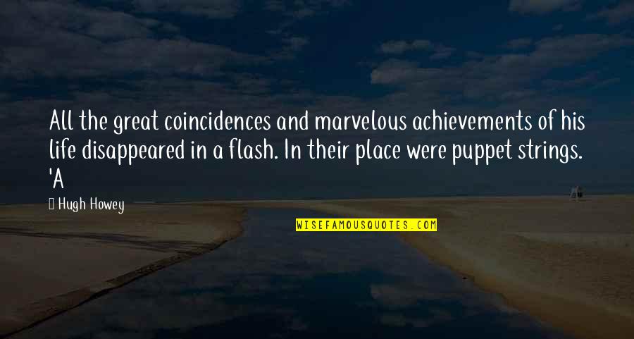 Ernestly Quotes By Hugh Howey: All the great coincidences and marvelous achievements of