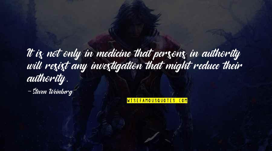 Ernestly Quotes By Steven Weinberg: It is not only in medicine that persons
