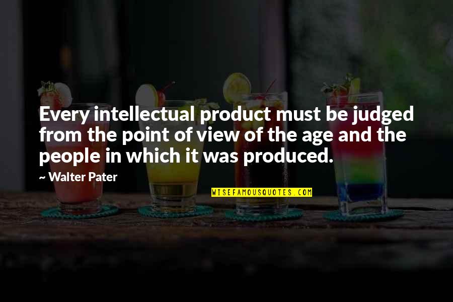 Ernesto Colnago Quotes By Walter Pater: Every intellectual product must be judged from the