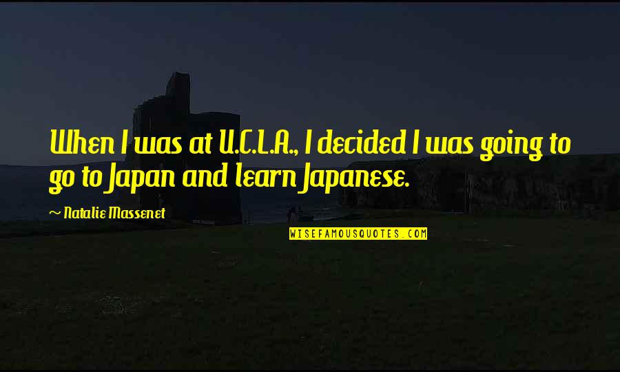 Ernesto Sabato Heroes And Tombs Quotes By Natalie Massenet: When I was at U.C.L.A., I decided I