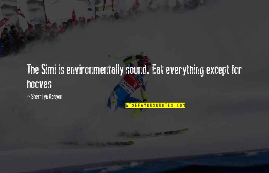 Ernesto Sabato Kindness Wisdom Quotes By Sherrilyn Kenyon: The Simi is environmentally sound. Eat everything except