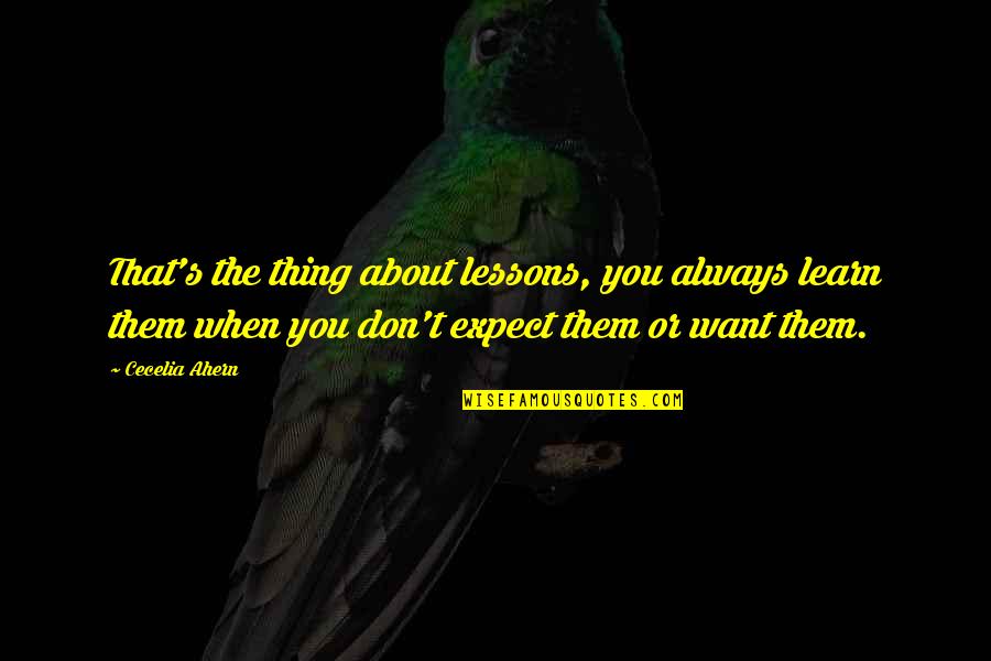 Ernesto Teodoro Moneta Quotes By Cecelia Ahern: That's the thing about lessons, you always learn