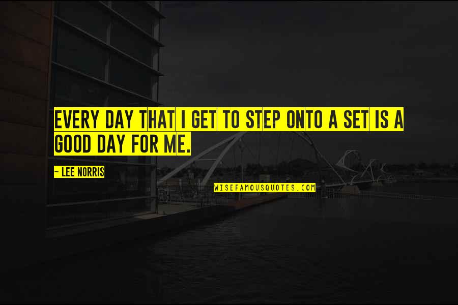 Ernesto Teodoro Moneta Quotes By Lee Norris: Every day that I get to step onto