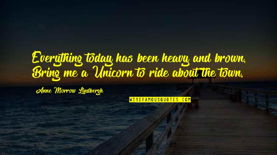 Ernestos Anthony Quotes By Anne Morrow Lindbergh: Everything today has been heavy and brown. Bring Ernestos Anthony Quotes By Anne Morrow Lindbergh: Everything today has been heavy and brown. Bring