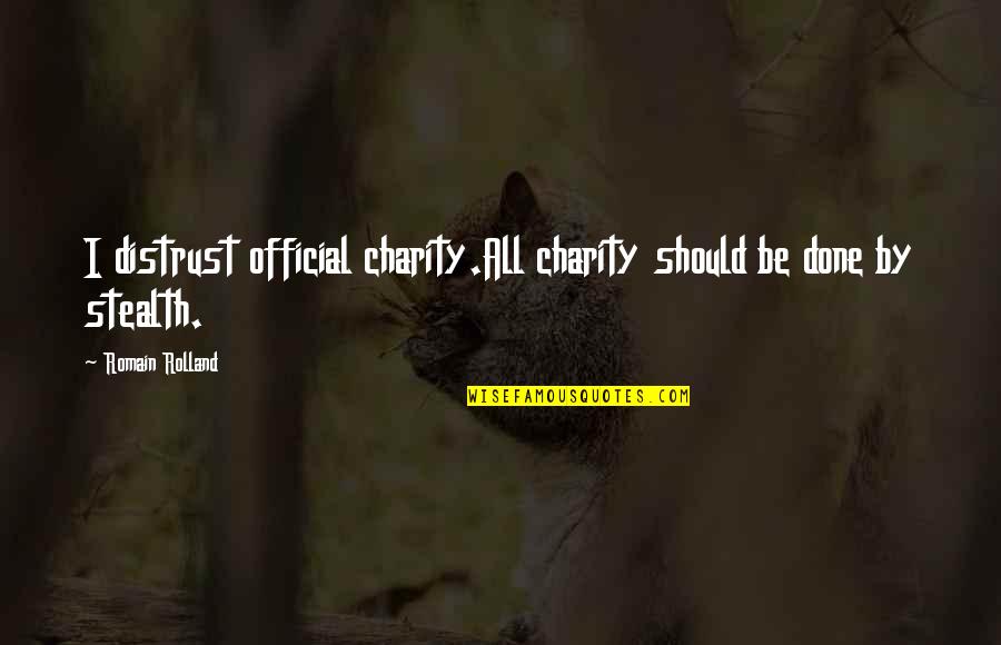 Ernestos Anthony Quotes By Romain Rolland: I distrust official charity.All charity should be done Ernestos Anthony Quotes By Romain Rolland: I distrust official charity.All charity should be done