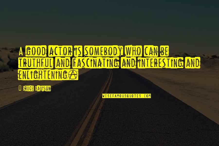 Ernestos Restaurant Ellicott City Quotes By Bruce Davison: A good actor is somebody who can be Ernestos Restaurant Ellicott City Quotes By Bruce Davison: A good actor is somebody who can be