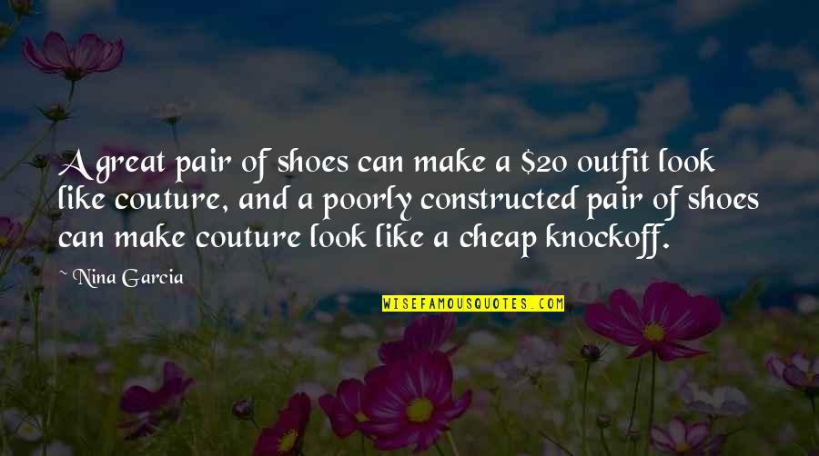 Ernests Bernis Quotes By Nina Garcia: A great pair of shoes can make a Ernests Bernis Quotes By Nina Garcia: A great pair of shoes can make a