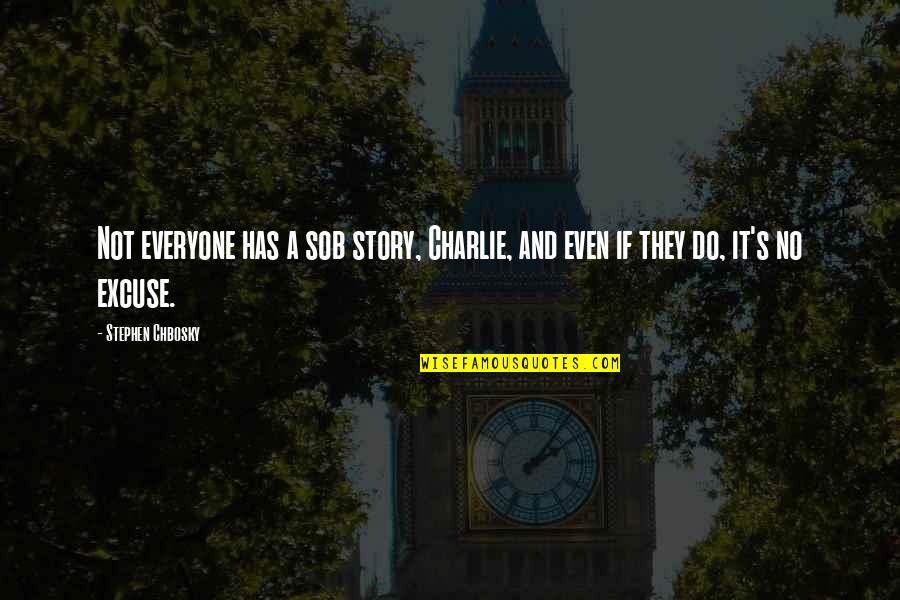 Ernests Bernis Quotes By Stephen Chbosky: Not everyone has a sob story, Charlie, and