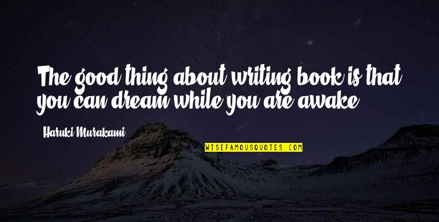 Ernests Gliks Quotes By Haruki Murakami: The good thing about writing book is that