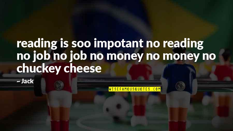 Ernests Gliks Quotes By Jack: reading is soo impotant no reading no job