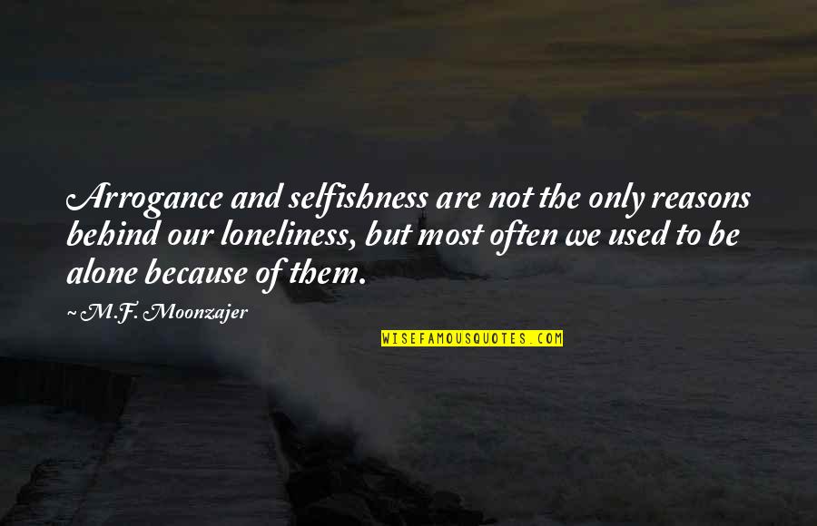 Ernests Gliks Quotes By M.F. Moonzajer: Arrogance and selfishness are not the only reasons Ernests Gliks Quotes By M.F. Moonzajer: Arrogance and selfishness are not the only reasons
