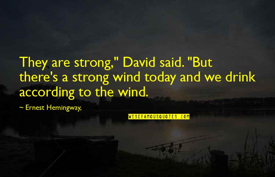 Ernest's Quotes By Ernest Hemingway,: They are strong," David said. "But there's a
