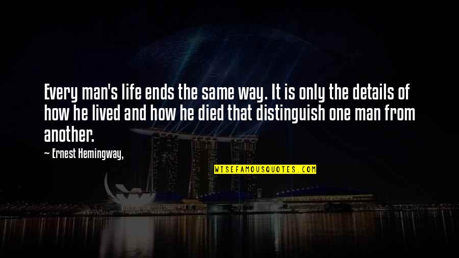 Ernest's Quotes By Ernest Hemingway,: Every man's life ends the same way. It
