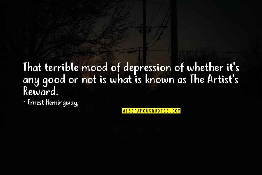 Ernest's Quotes By Ernest Hemingway,: That terrible mood of depression of whether it's