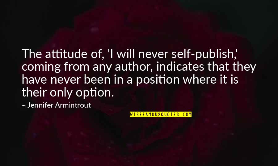 Ernewein Haas Quotes By Jennifer Armintrout: The attitude of, 'I will never self-publish,' coming