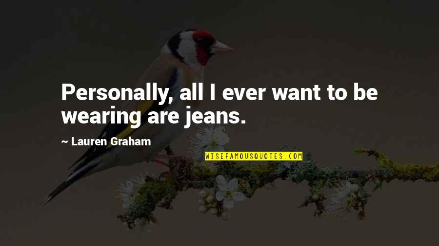 Ernie Ball Quotes By Lauren Graham: Personally, all I ever want to be wearing