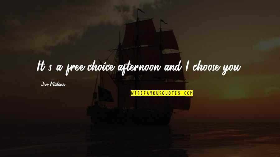 Ernie Chambers Quotes By Jen Malone: It's a free-choice afternoon and I choose you. Ernie Chambers Quotes By Jen Malone: It's a free-choice afternoon and I choose you.
