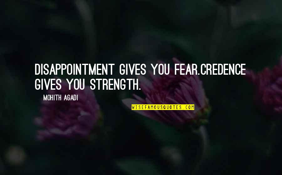 Ernie Devlin Quotes By Mohith Agadi: Disappointment gives you Fear.Credence gives you Strength.