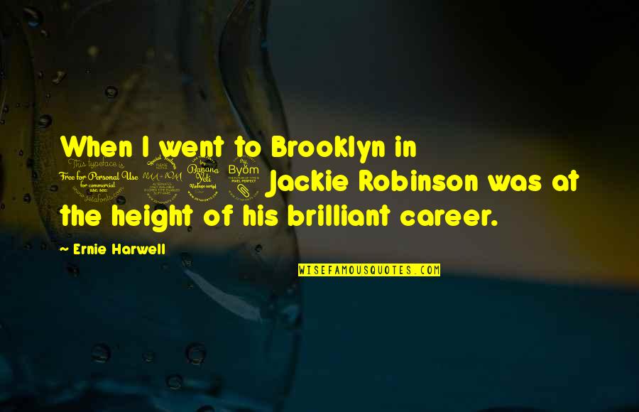 Ernie Harwell Quotes By Ernie Harwell: When I went to Brooklyn in 1948 Jackie
