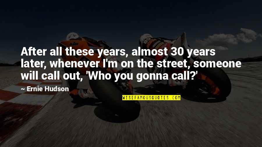 Ernie Hudson Quotes By Ernie Hudson: After all these years, almost 30 years later,